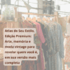 Atlas do Seu Estilo, Edição Premium: Arte, memória e moda vintage para revelar quem você é, em sua versão mais completa